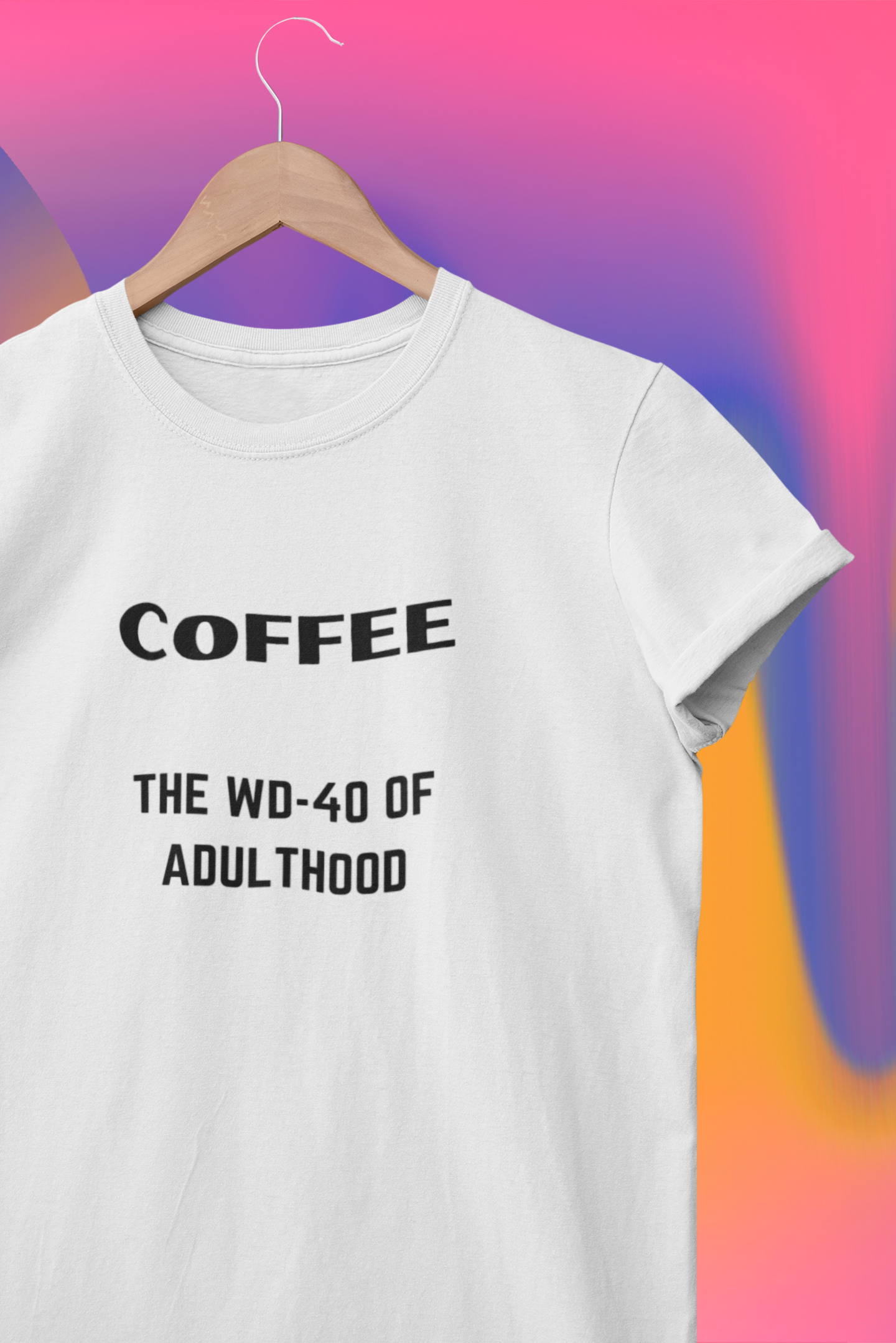 COFFEE...the WD-40 of Adulthood