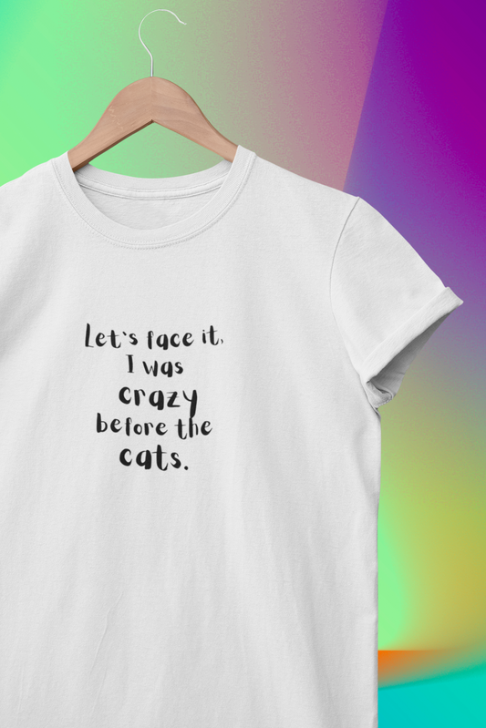 Let's Face It. I Was Crazy Before The Cats.