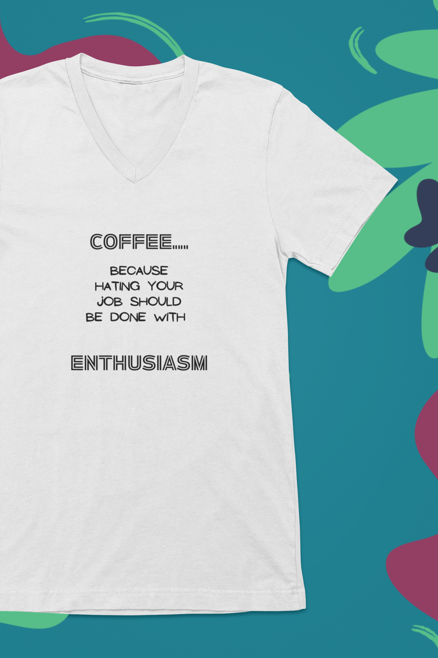 COFFEE...Because Hating Your Job Should Be Done With ENTHUSIASM