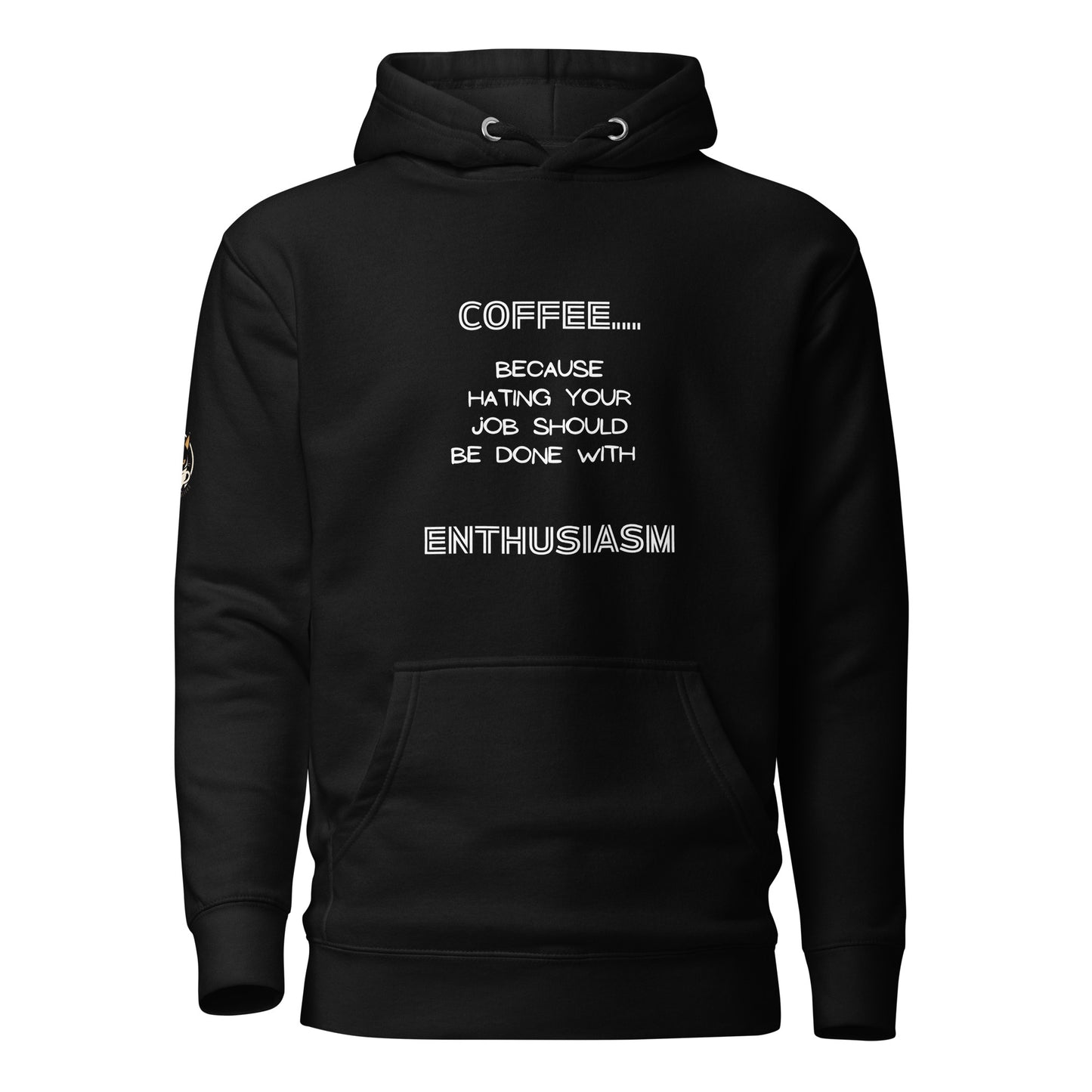 COFFEE...because hating your job should be done with ENTHUSIASM